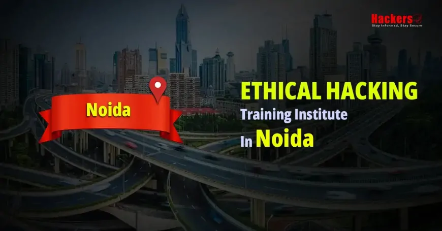 Best Ethical Hacking Training Institute in Noida