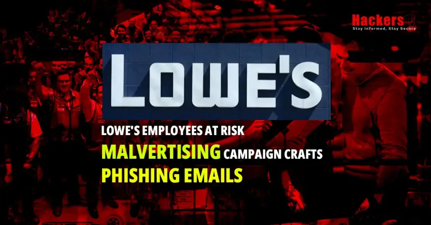 Lowe's Employees at Risk: Malvertising Campaign Crafts Phishing Emails