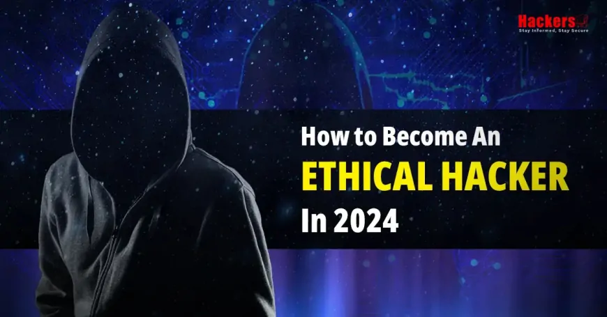 How to Become an Ethical hacker in 2024