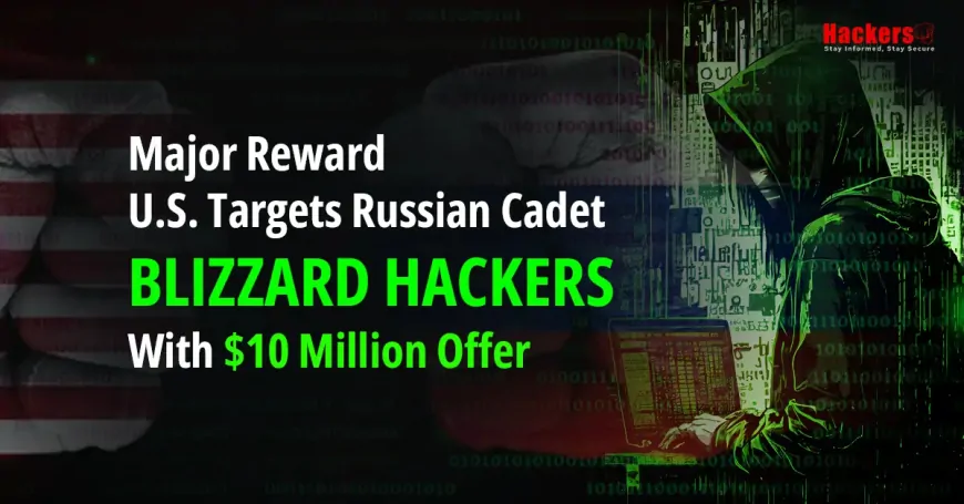 Major Reward: U.S. Targets Russian Cadet Blizzard Hackers with $10 Million Offer