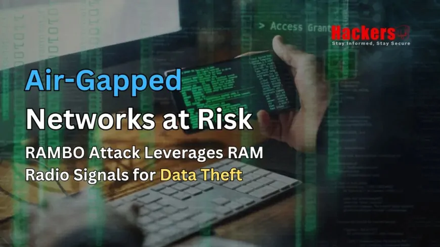 Air-Gapped Networks at Risk: RAMBO Attack Leverages RAM Radio Signals for Data Theft