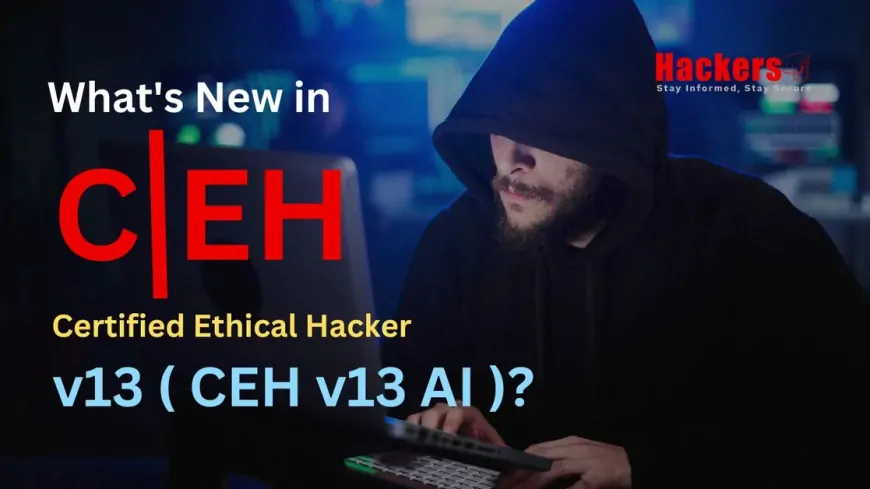 What's New in Certified Ethical Hacker v13 ( CEH v13 AI )?