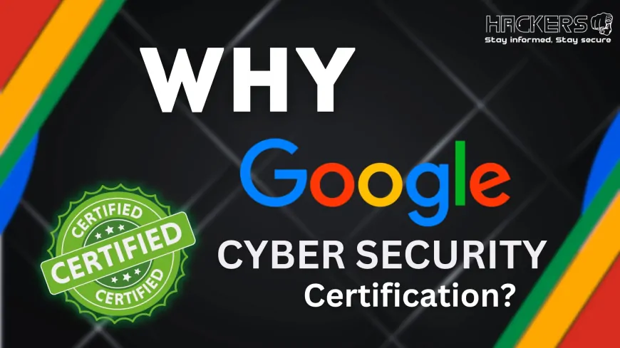 Top 5 Reasons to Get Google Cybersecurity Certified in 2024